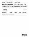 IEEE Transactions on Components Packaging and Manufacturing